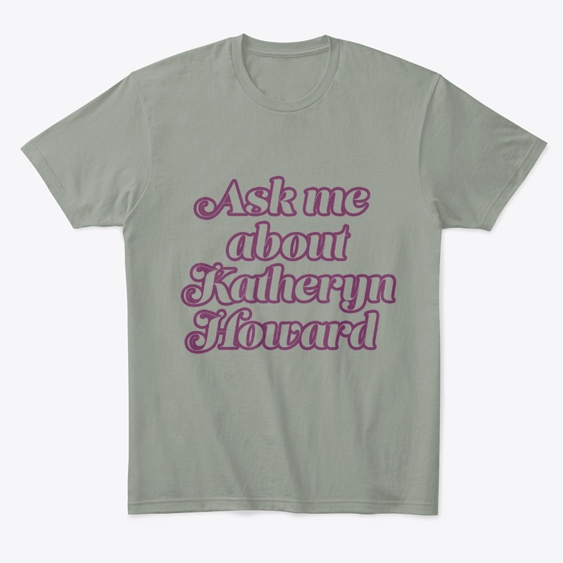 Ask me about Katheryn Howard