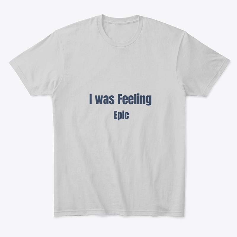 I was Feelin Epic 
