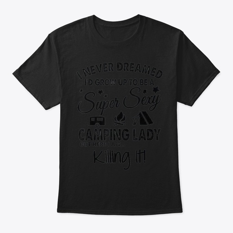 Womens Camping Shirt I Never Dreamed Id  Black T-Shirt Front