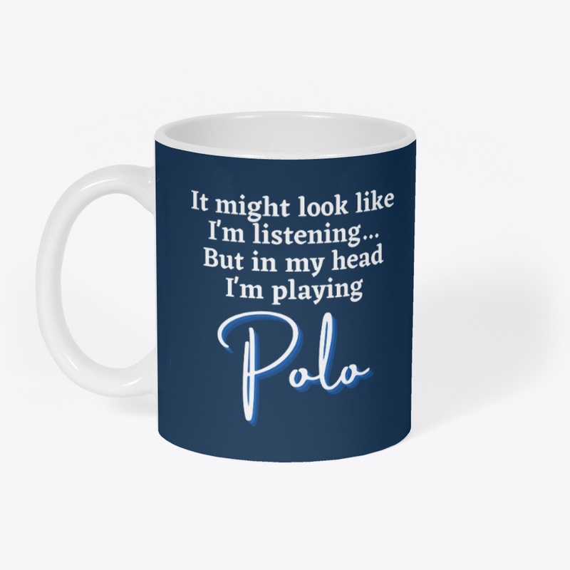 In My Head I'm ALWAYS Playing Polo