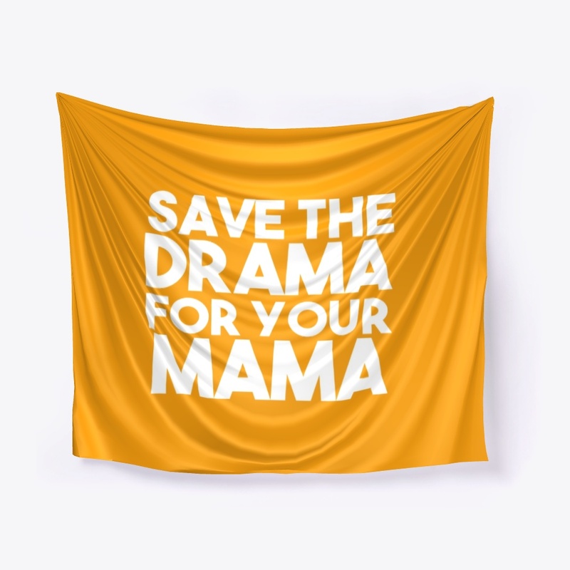 Save The Drama For Your Mama Shirt