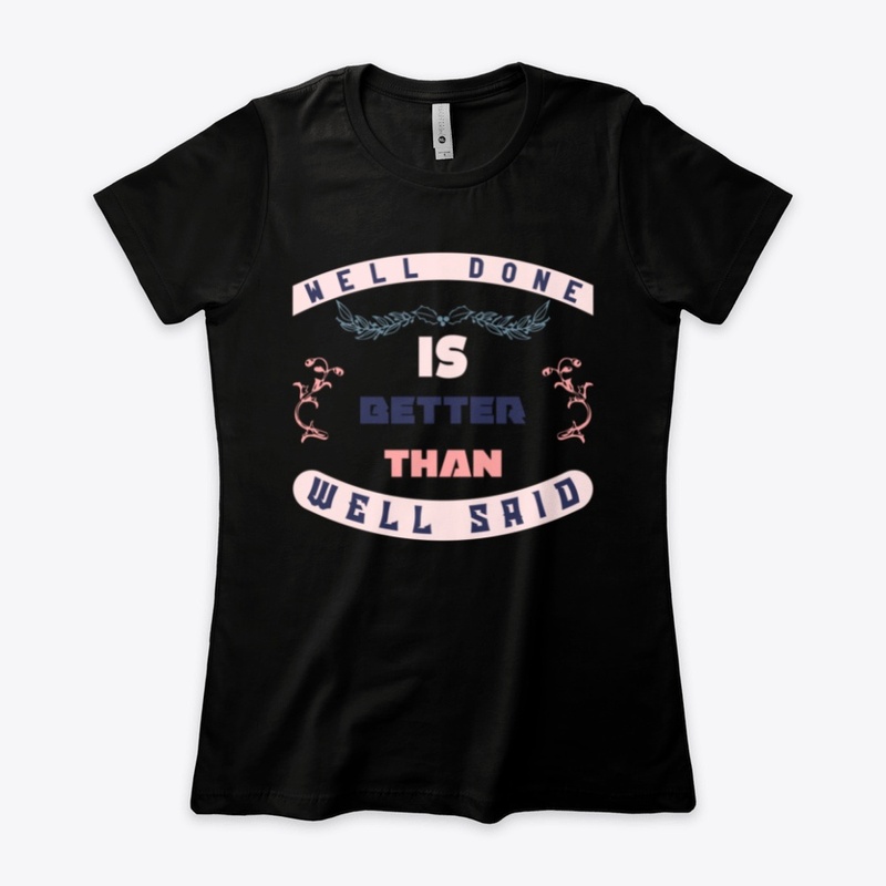 Well Done is better than well said