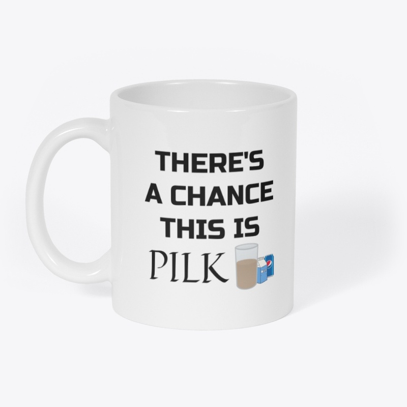 There's A Chance This Is Pilk Drinkware