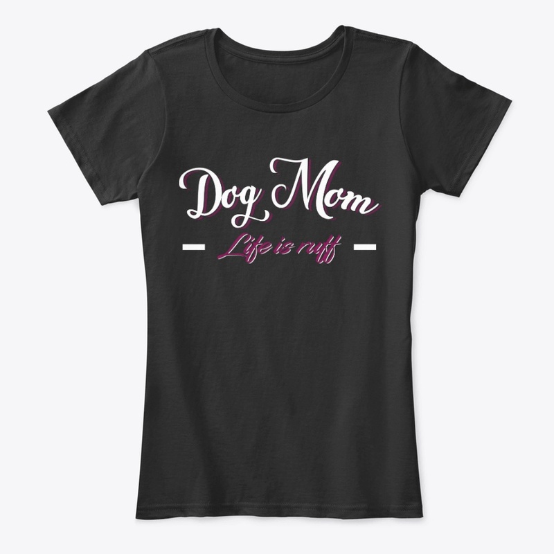 Dog Mom Life Is Ruff 