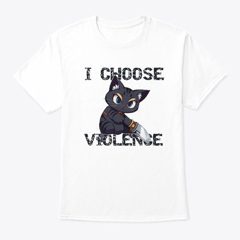 I Choose Violence - Cat Lover Edition