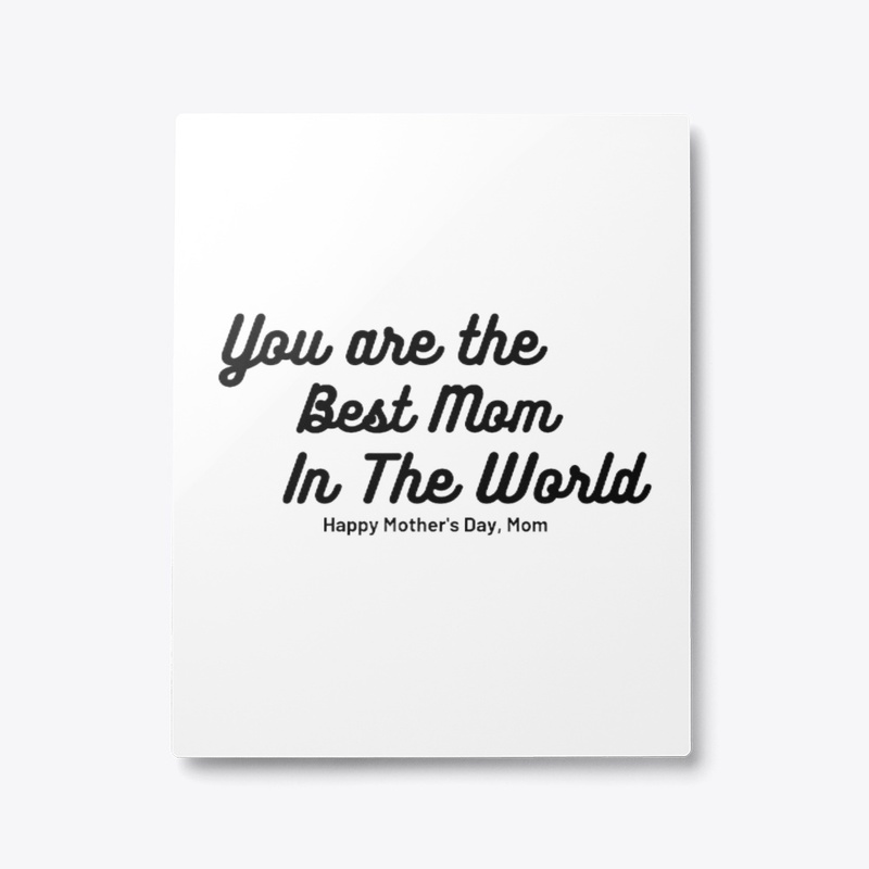 "Your are the Best Mom in the World"