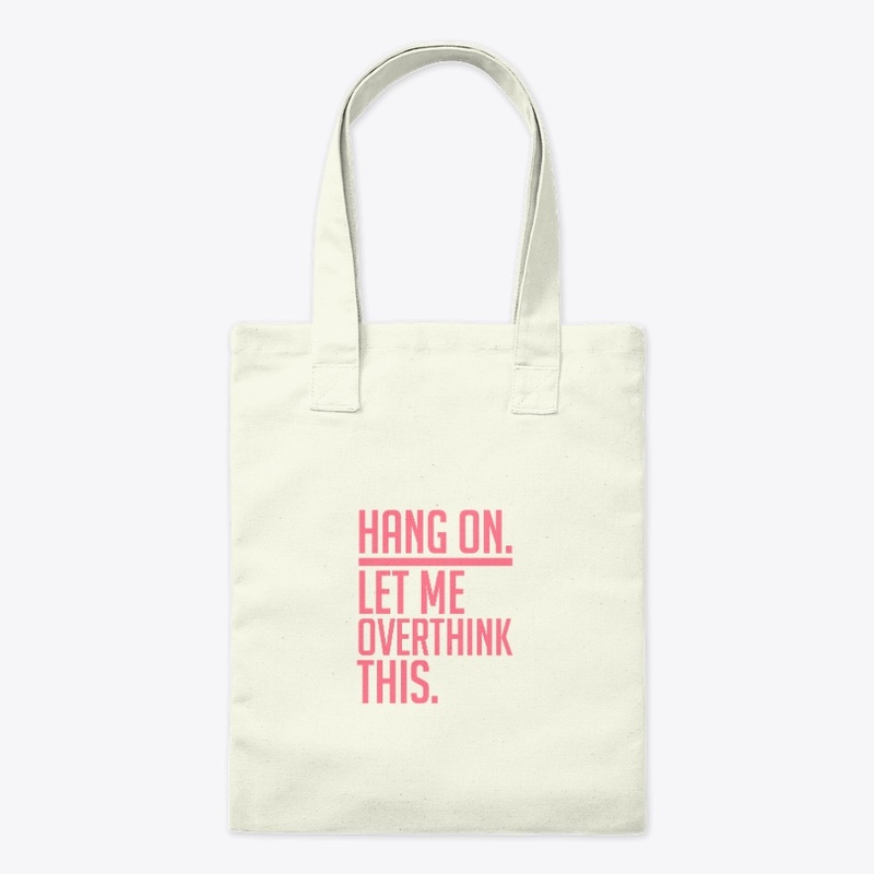 Hang on. Let me overthink this.