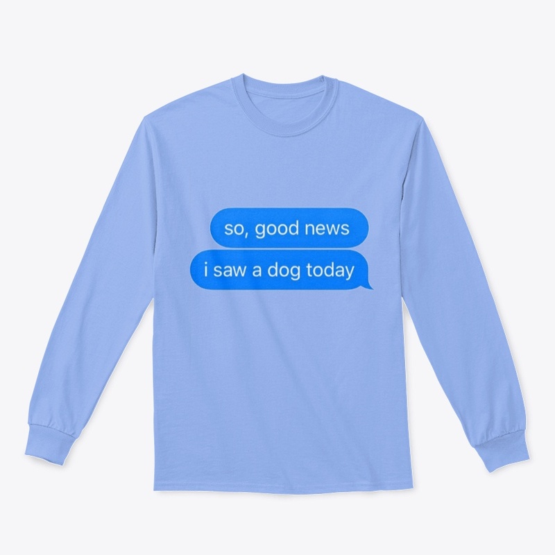 Men SoGood News I SawA Dog Today Tshirt