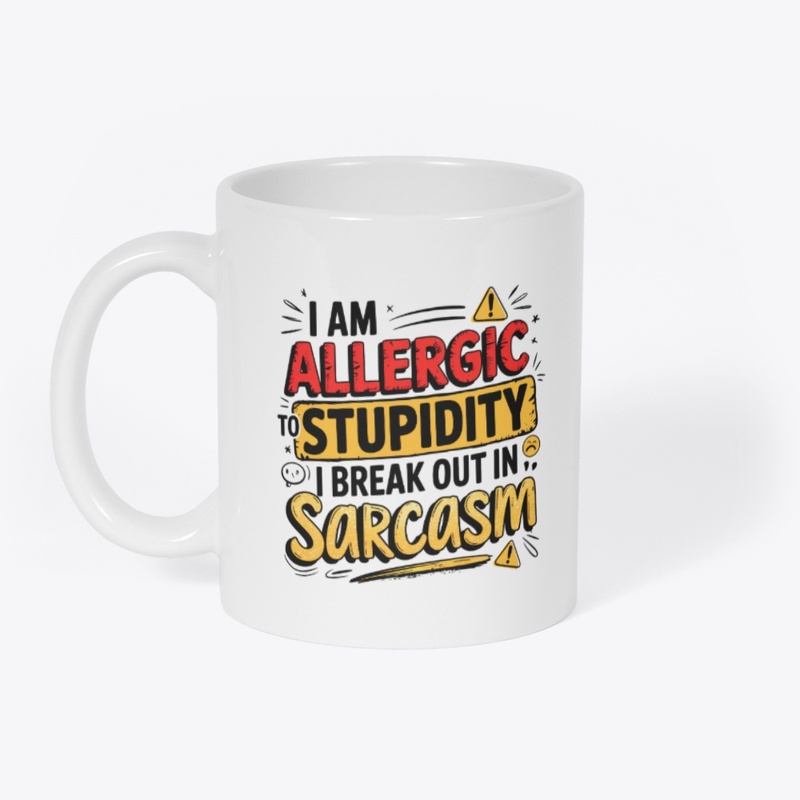 I'm Allergic to Stupidity