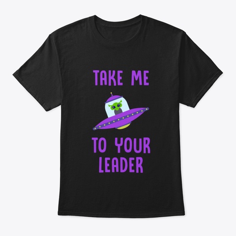 Take Me To Your Leader   Alien Black T-Shirt Front