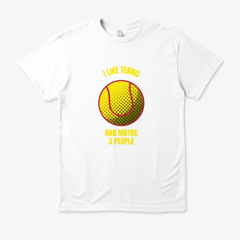 I like tennis and maybe 3 people funny t