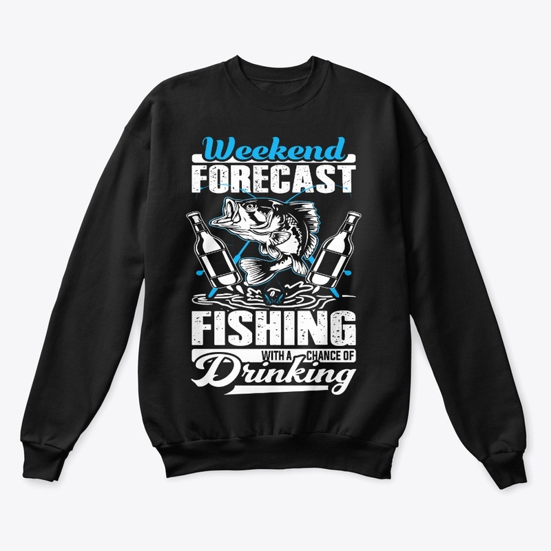 Weekend Forecast Fishing With Drinking