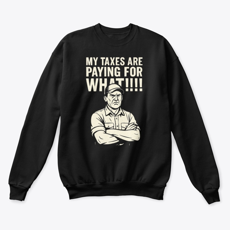 My Taxes Are Paying for WHAT?!