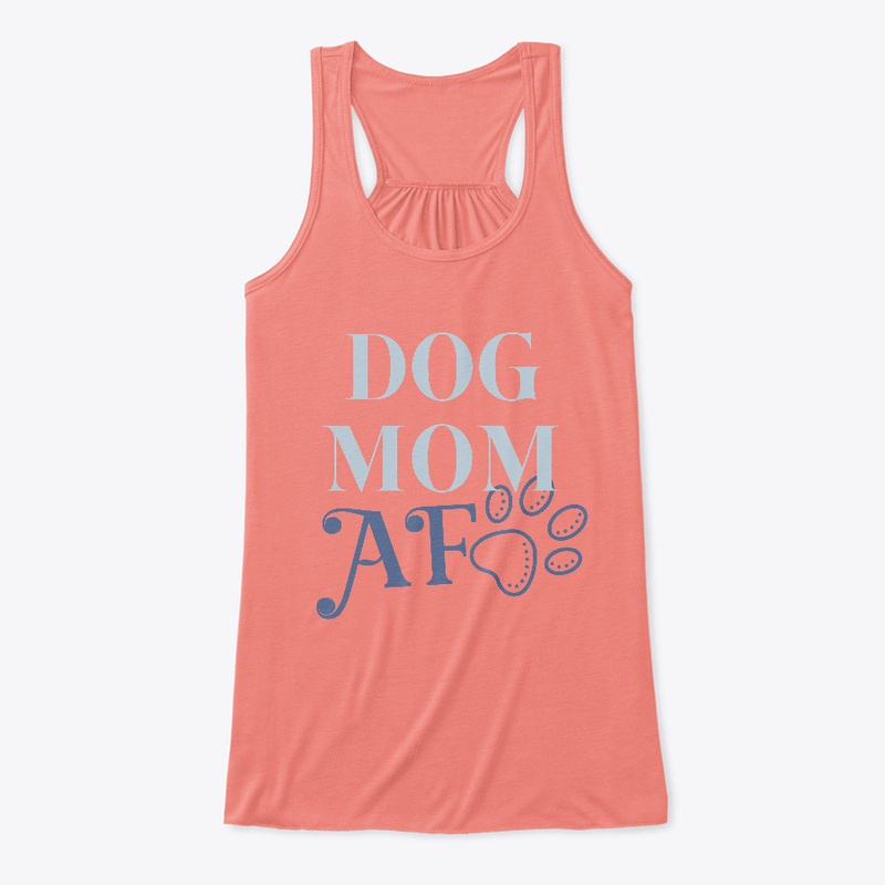 Dog Mom AF Shirt for Dog Lover