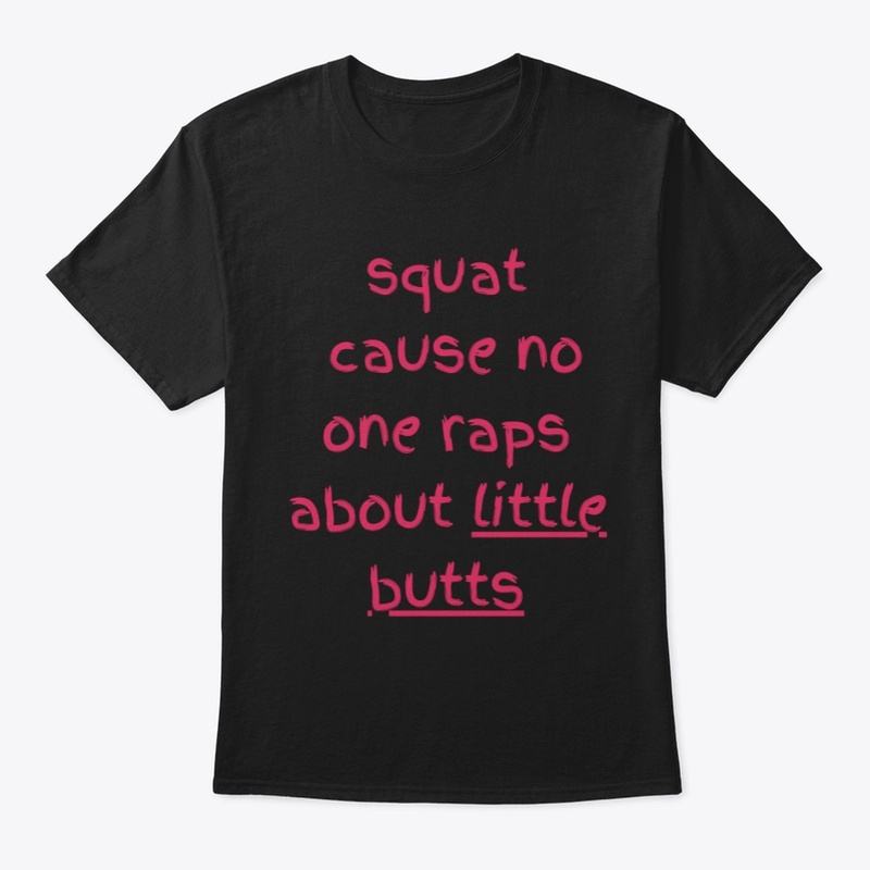 squat cause no one raps about lil butts