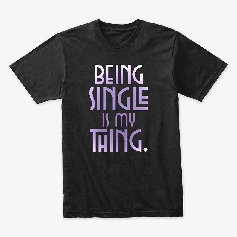 Being Single Is My Thing