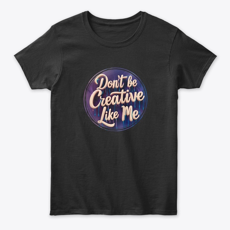 Don't be creative