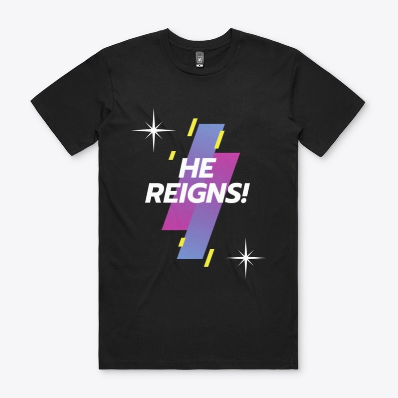 He Reigns!