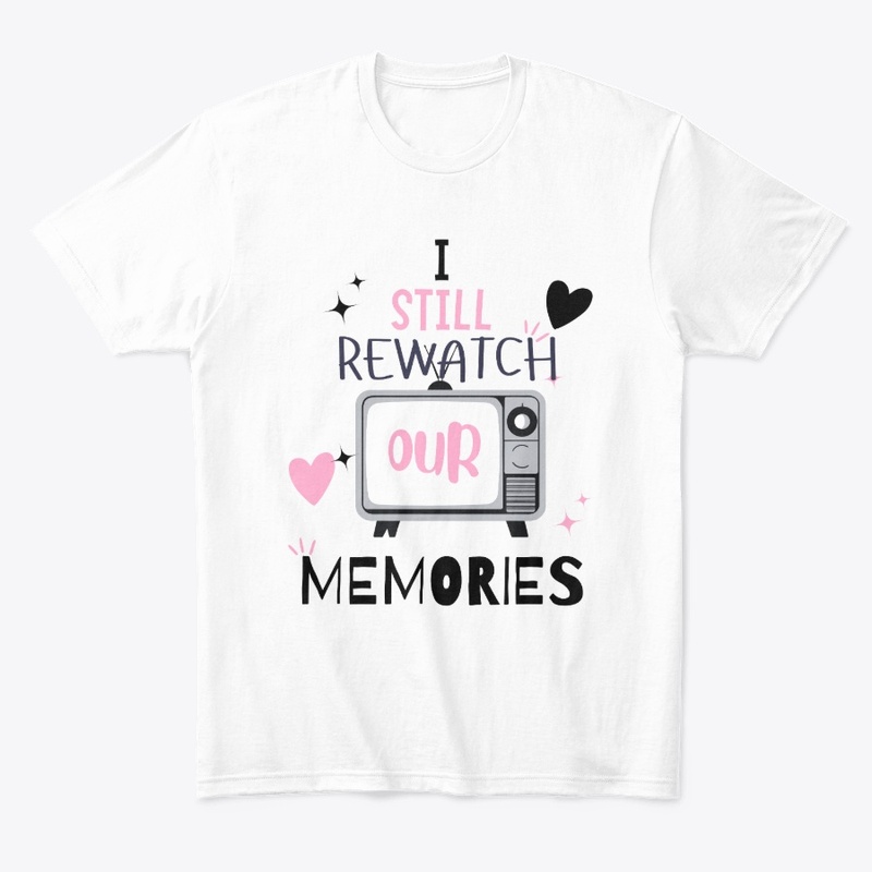 I still watch our memories