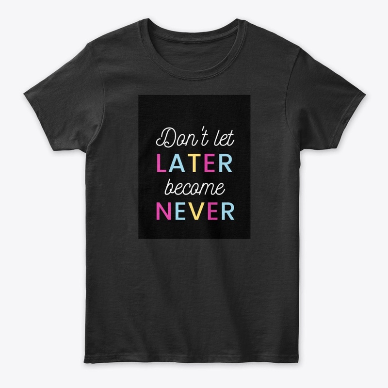 Black Tee! Don't let later become Never