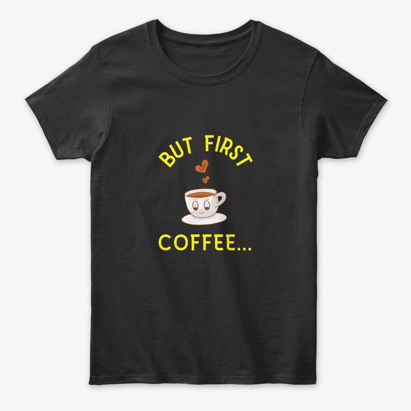 BUT FIRST COFFEE