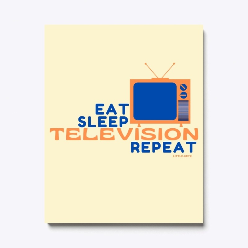 Eat Sleep Television Repeat 