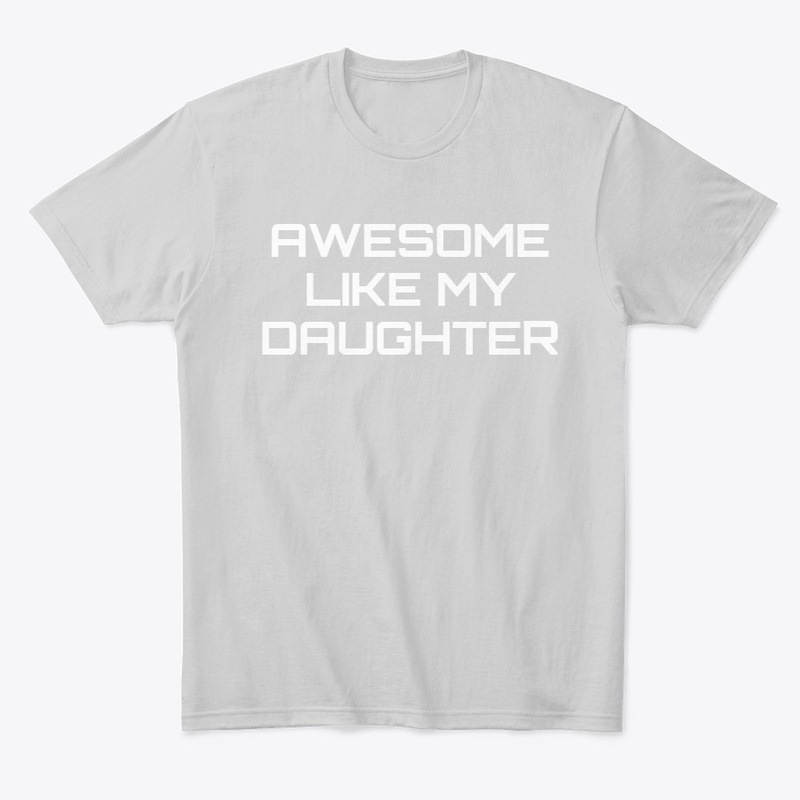 Awesome Like My Daughter Shirt