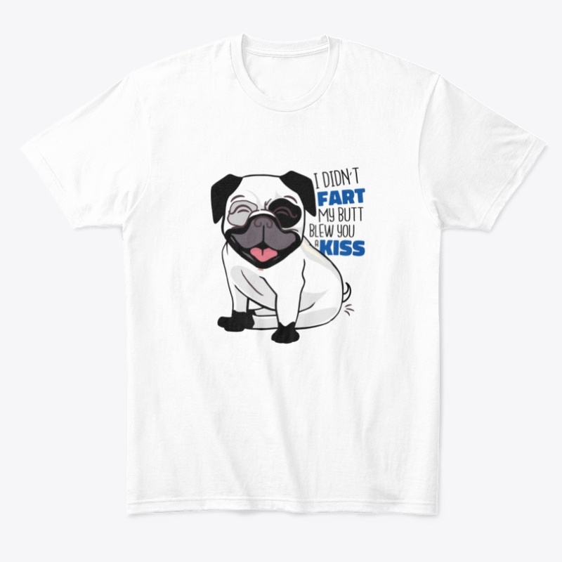 I DIDN'T FART MY BUTT BLEW YOU A KISS