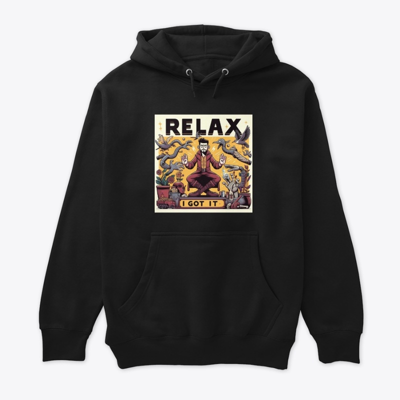 "RELAX I GOT IT"