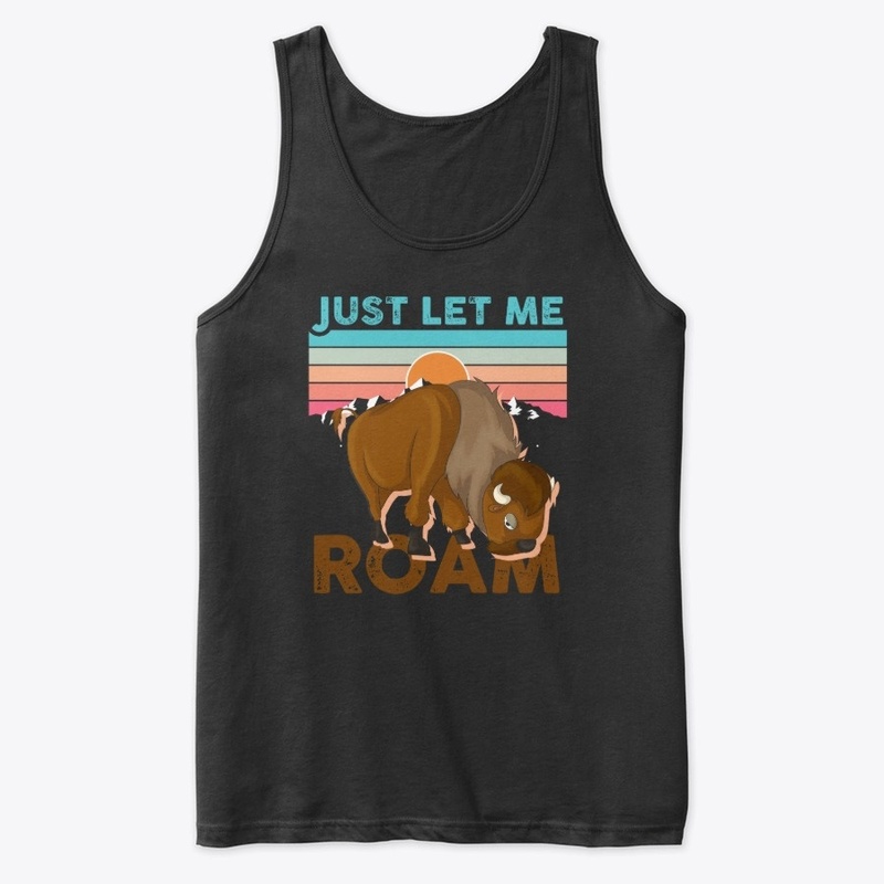 Just Let Me Roam - Bufallo Animal Lover
