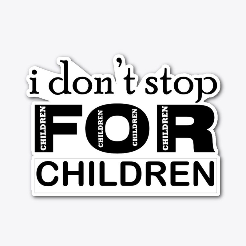 I don't stop for Children