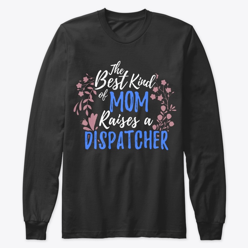 The Best Kind Of Mom Raises A Dispatcher