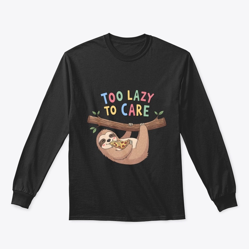 Too Lazy to Care — Funny Sloth Apparel 