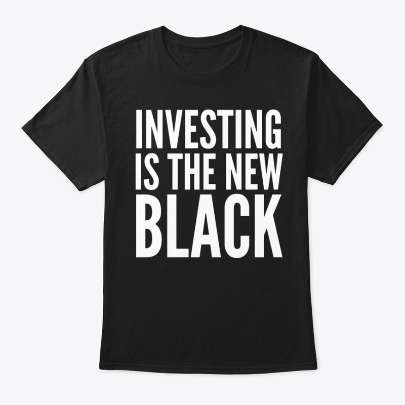 INVESTING IS THE NEW BLACK