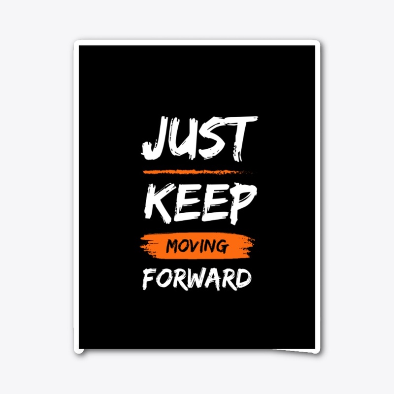 Just Keep Moving Forward black Edition