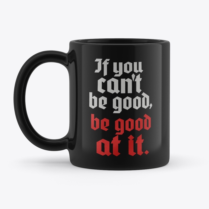 If You Can't Be Good