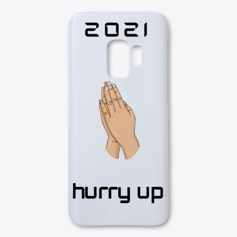 2021 PLEASE HURRY UP !