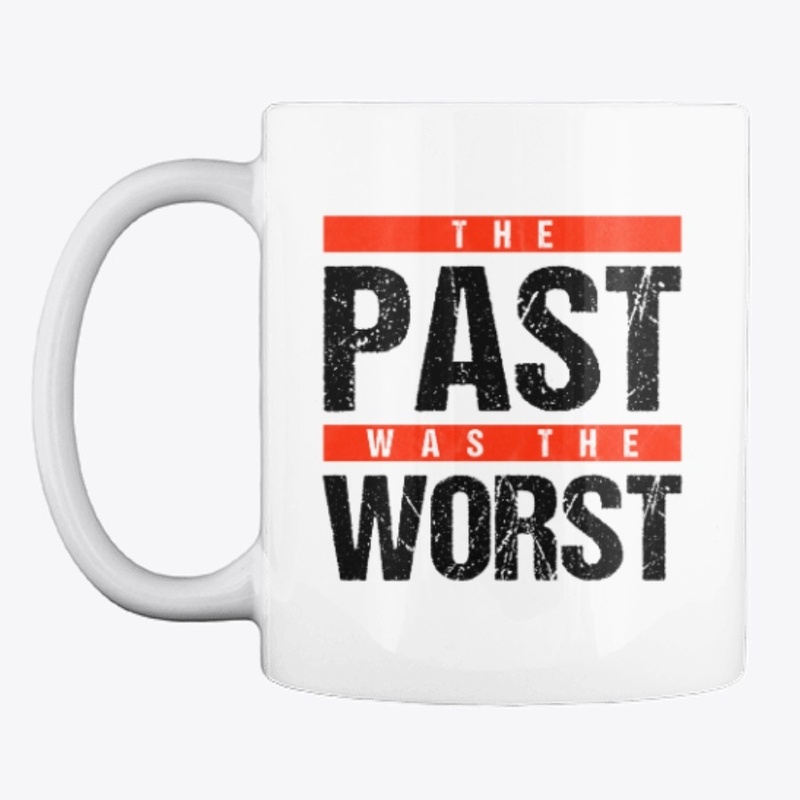 The Past was the Worst = Black on White