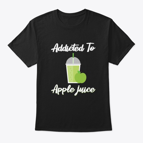 Addicted To Apple Juice Black T-Shirt Front