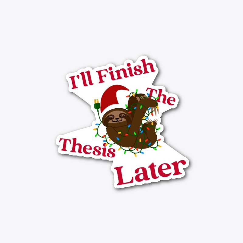 I'll finish the Thesis Later Xmas Sloth