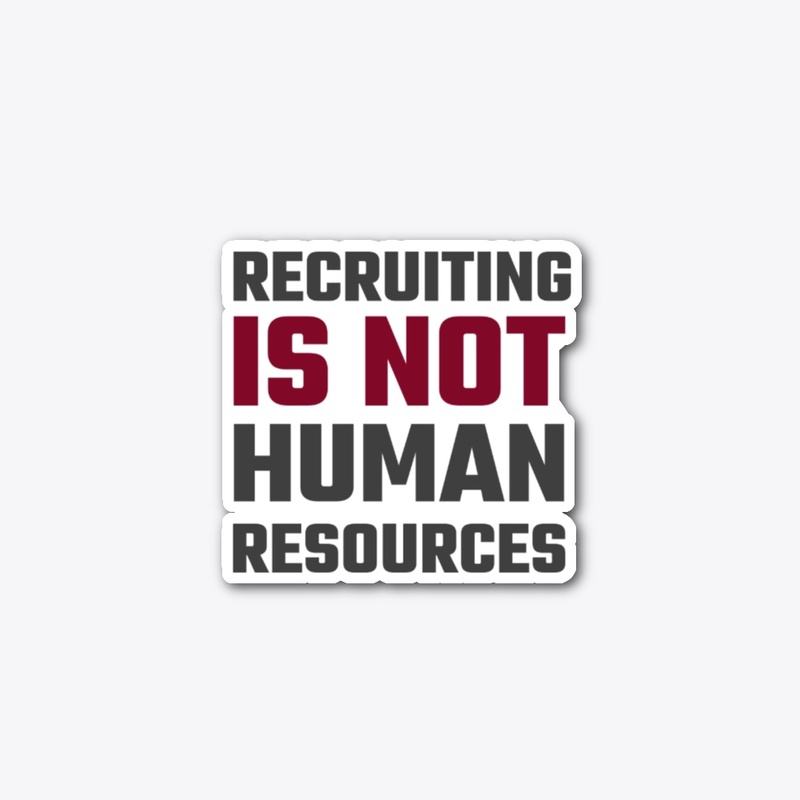 Recruiting is Not Human Resources