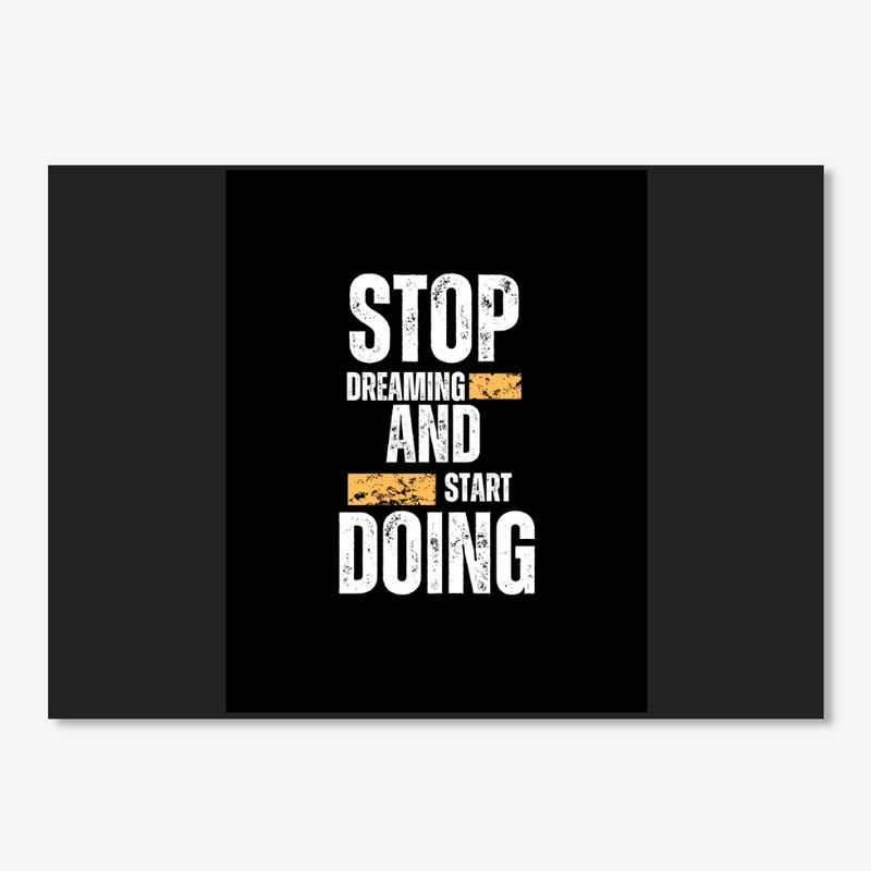 Stop dreaming and start doing