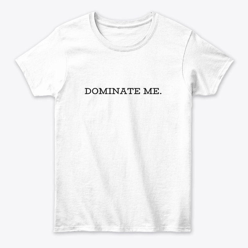 Dominate Me.