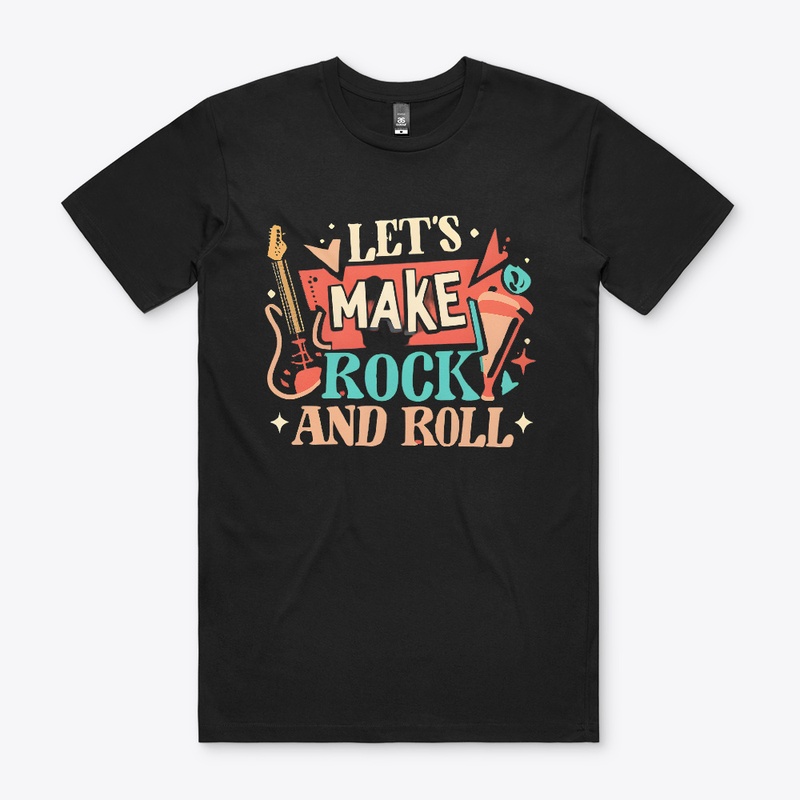 Let's Make Rock And Roll T-shirt