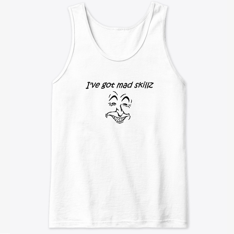 I've got mad skillz T Shirt