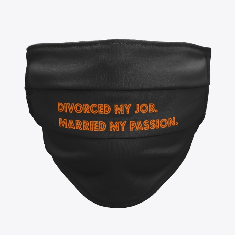 Divorced my job. Married my passion.