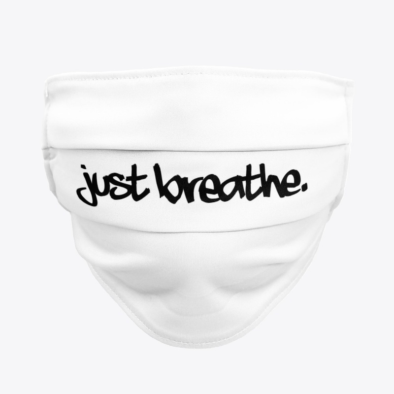 just breathe.