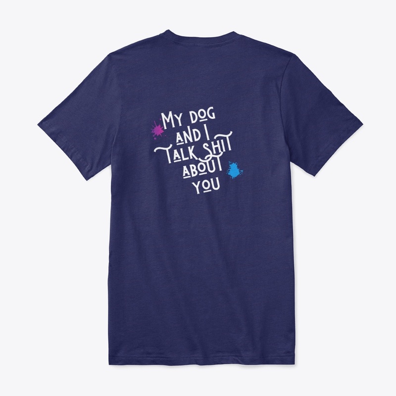 My dog and I talk shit about you
