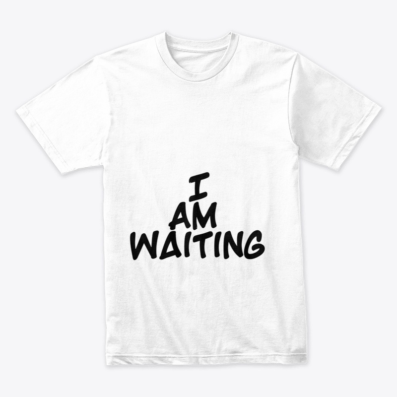 I am waiting 