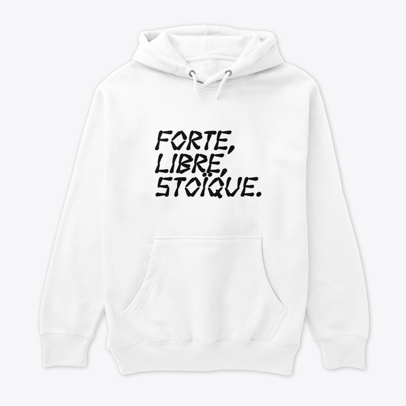 Forte, Libre, Stoïque.